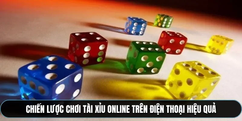 Chiến lược chơi tài xỉu online trên điện thoại hiệu quả